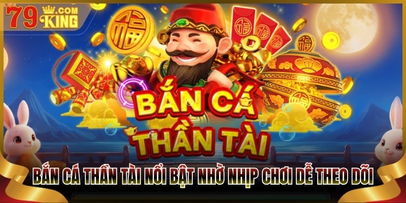 Bắn cá thần tài nổi bật nhờ nhịp chơi dễ theo dõi