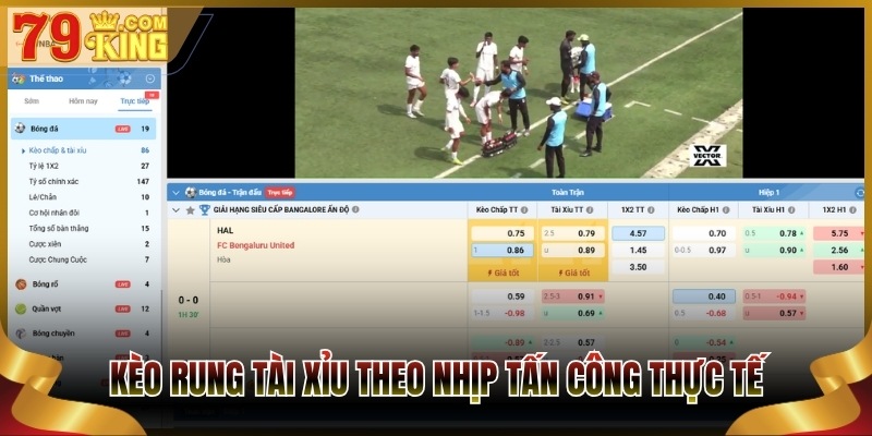 Kèo rung tài xỉu theo nhịp tấn công thực tế