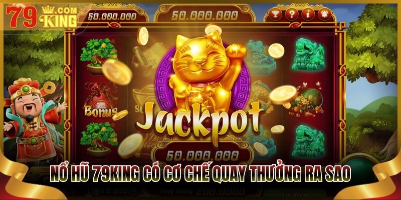 Nổ hũ 79King có cơ chế quay thưởng ra sao