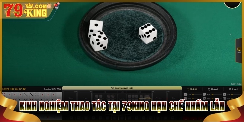 Kinh nghiệm thao tác tại 79King hạn chế nhầm lẫn
