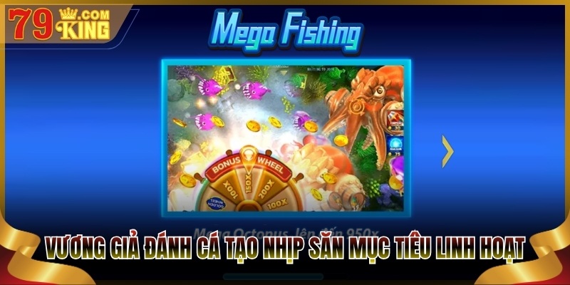 Vương giả đánh cá tạo nhịp săn mục tiêu linh hoạt tại 79King