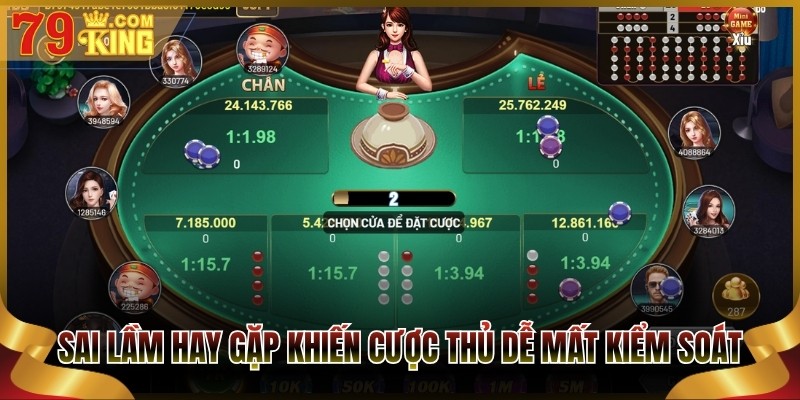 Sai lầm hay gặp khiến cược thủ dễ mất kiểm soát